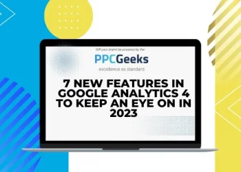 7 New Features in Google Analytics 4 to Keep an Eye on in 2023