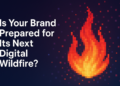 Is your brand prepared for its next digital wildfire? – Marketing Tech News