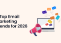 6 Top Email Marketing Trends for 2026